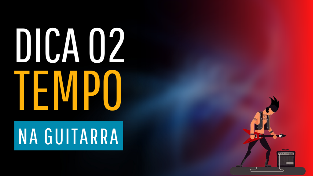 Dica 02 guitarra para iniciante pense no ritmo (tempo)
