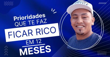 5 Prioridades que te faz rico nos próximos 12 meses.
