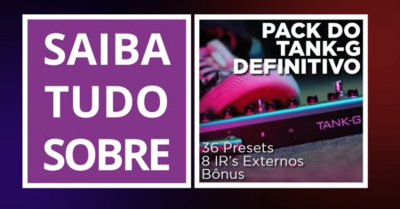 Review do Pack do Tank-G Definitivo: Transforme Seus Timbres com 36 Presets e 8 IR’s